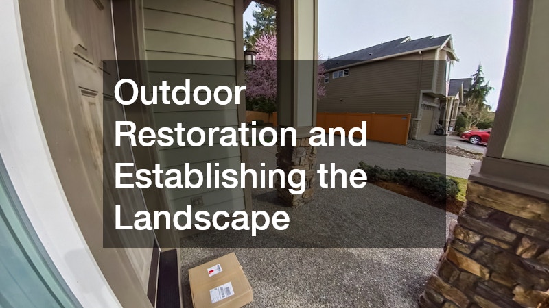 Outdoor Restoration and Establishing the Landscape