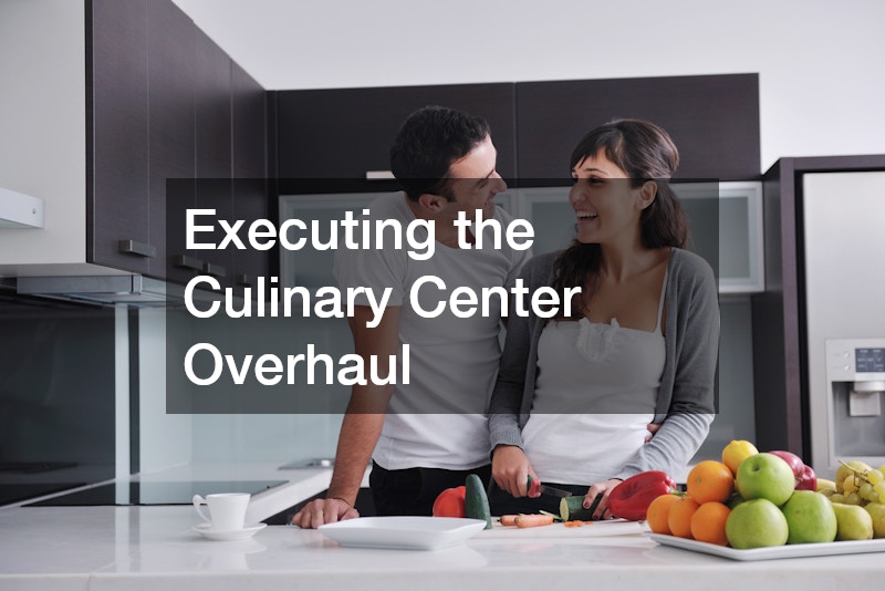 Executing the Culinary Center Overhaul