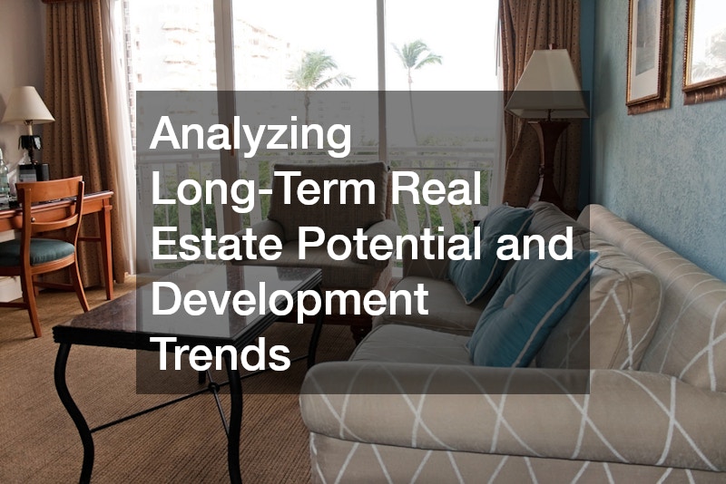 Analyzing Long-Term Real Estate Potential and Development Trends