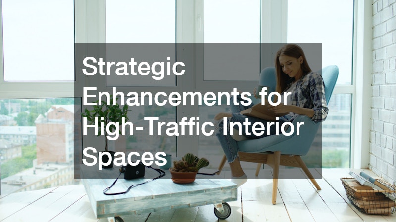 Strategic Enhancements for High-Traffic Interior Spaces