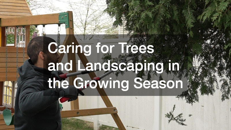 Caring for Trees and Landscaping in the Growing Season