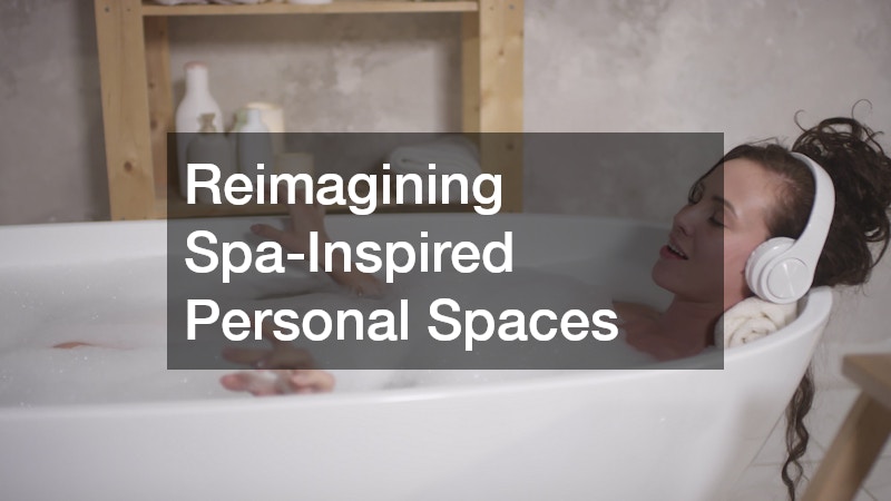 Reimagining Spa-Inspired Personal Spaces