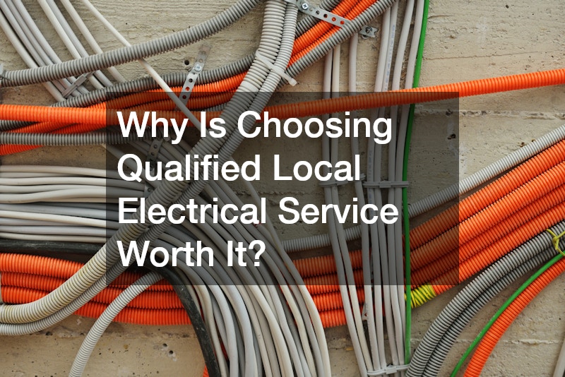 Why Is Choosing Qualified Local Electrical Service Worth It?