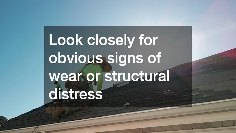 Look closely for obvious signs of wear or structural distress
