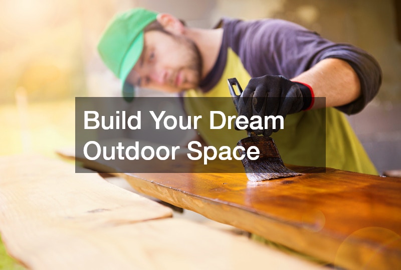 Build Your Dream Outdoor Space