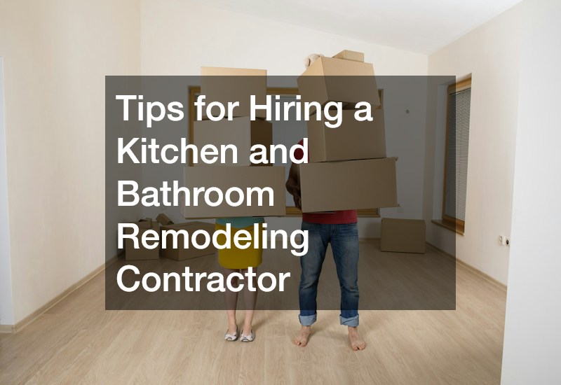 Tips for Hiring a Kitchen and Bathroom Remodeling Contractor