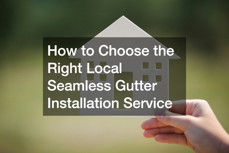 How to Choose the Right Local Seamless Gutter Installation Service