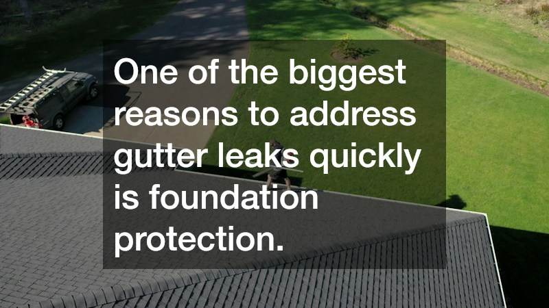 One of the biggest reasons to address gutter leaks quickly is foundation protection.
