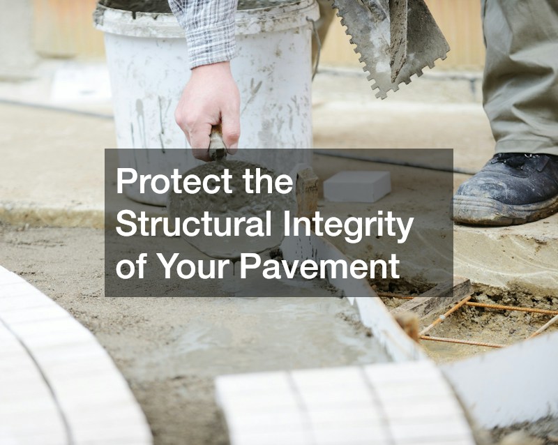 Protect the Structural Integrity of Your Pavement