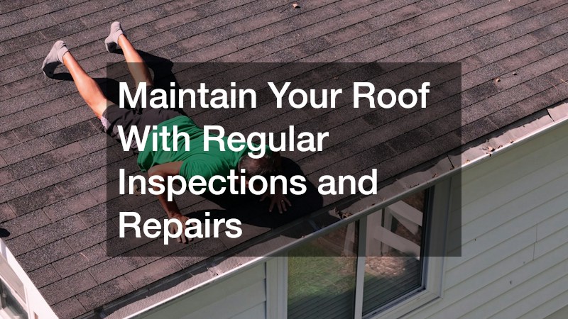 Maintain Your Roof With Regular Inspections and Repairs