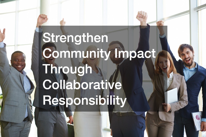 Strengthen Community Impact Through Collaborative Responsibility