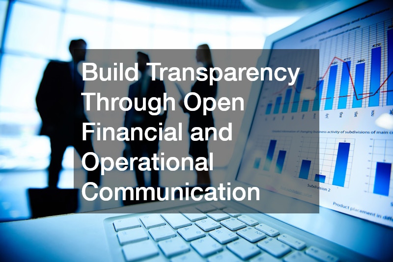 Build Transparency Through Open Financial and Operational Communication
