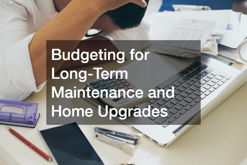 Budgeting for Long-Term Maintenance and Home Upgrades