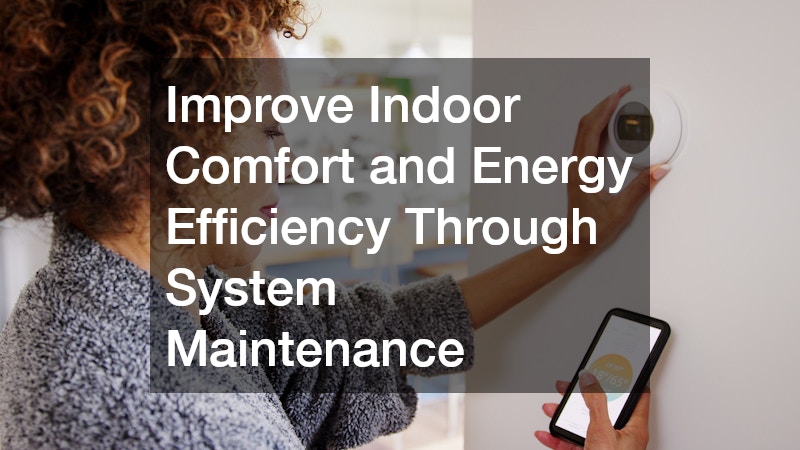 Improve Indoor Comfort and Energy Efficiency Through System Maintenance