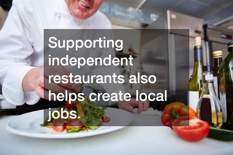 Supporting independent restaurants also helps create local jobs.