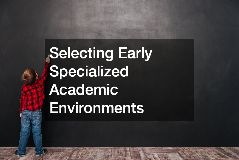 Selecting Early Specialized Academic Environments