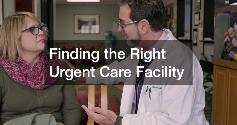 Finding the Right Urgent Care Facility