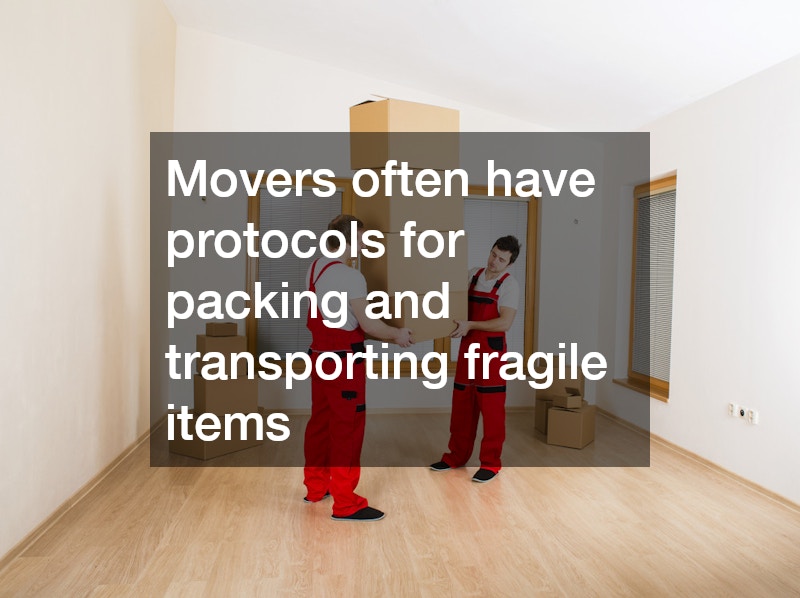 Movers often have protocols for packing and transporting fragile items