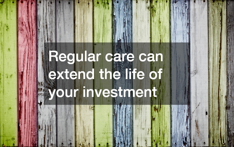 Regular care can extend the life of your investment