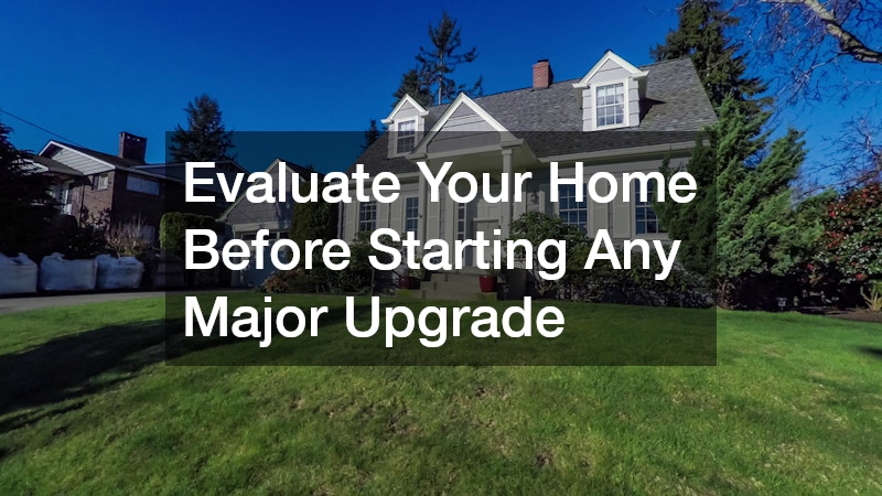 Evaluate Your Home Before Starting Any Major Upgrade