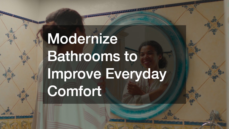Modernize Bathrooms to Improve Everyday Comfort