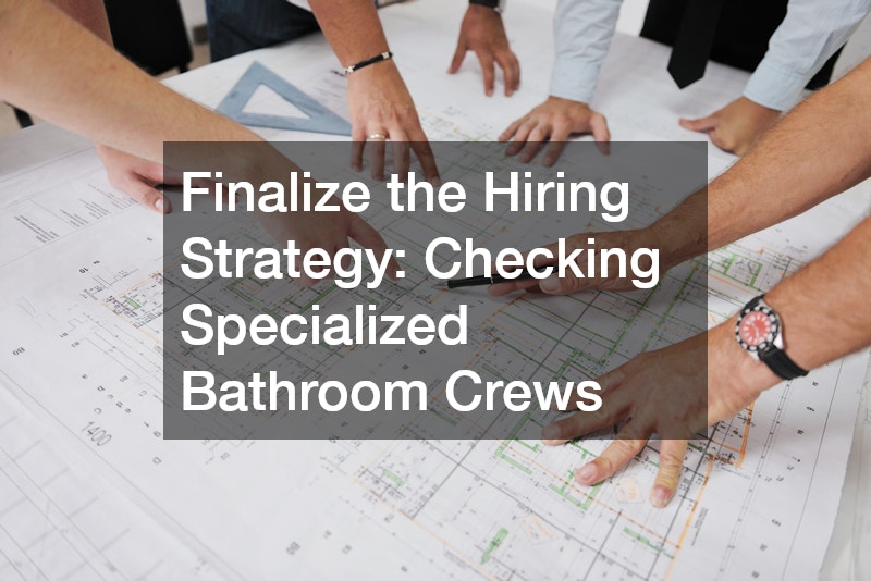 Finalize the Hiring Strategy: Checking Specialized Bathroom Crews