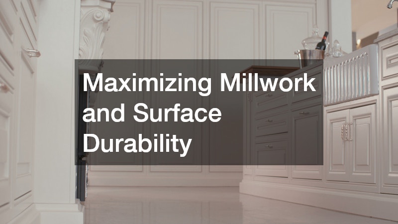 Maximizing Millwork and Surface Durability