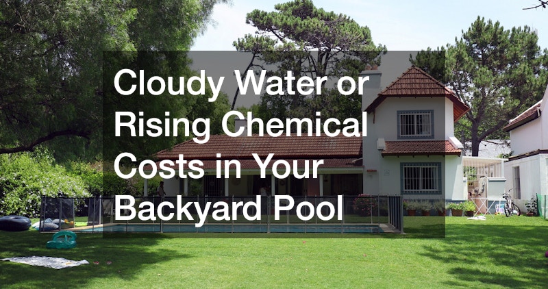 Cloudy Water or Rising Chemical Costs in Your Backyard Pool