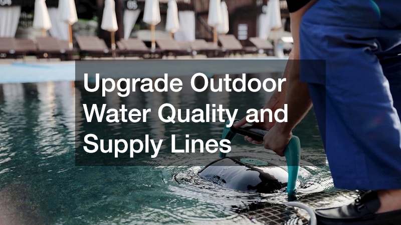 Upgrade Outdoor Water Quality and Supply Lines