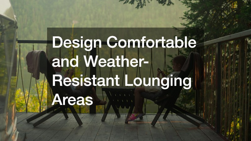Design Comfortable and Weather-Resistant Lounging Areas