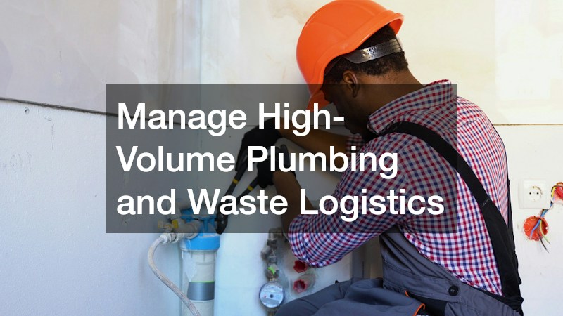 Manage High-Volume Plumbing and Waste Logistics