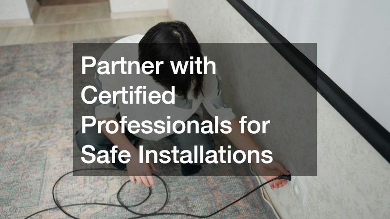 Partner with Certified Professionals for Safe Installations