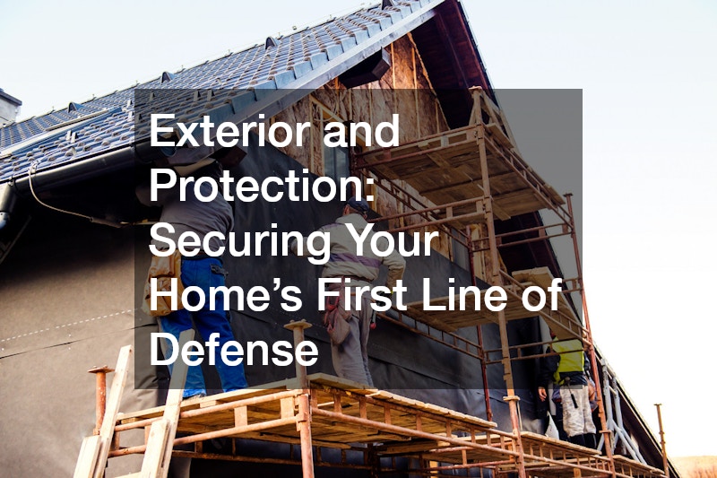 Exterior and Protection: Securing Your Home’s First Line of Defense
