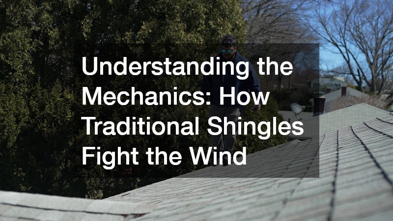 Understanding the Mechanics: How Traditional Shingles Fight the Wind