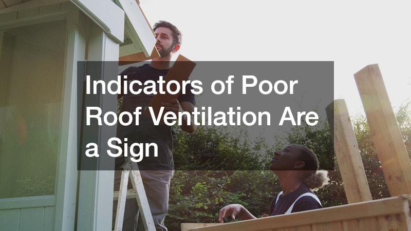 Indicators of Poor Roof Ventilation Are a Sign