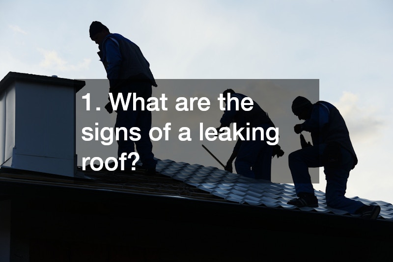 1. What are the signs of a leaking roof?