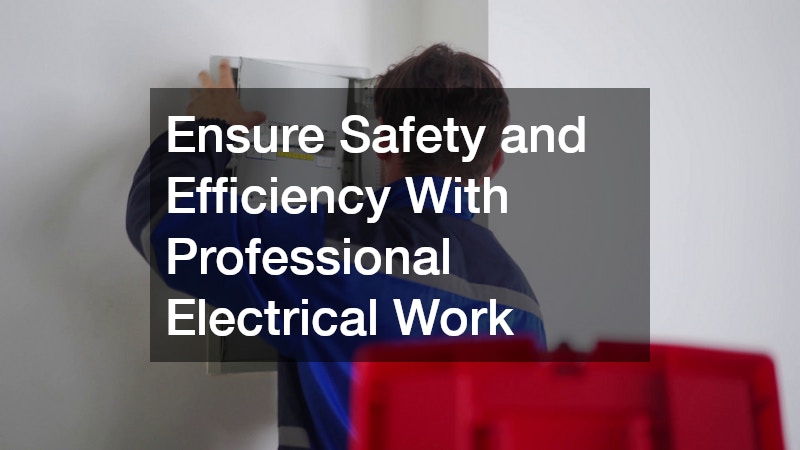 Ensure Safety and Efficiency With Professional Electrical Work