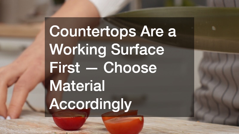 Countertops Are a Working Surface First — Choose Material Accordingly