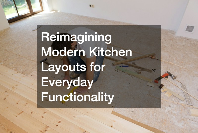 Reimagining Modern Kitchen Layouts for Everyday Functionality