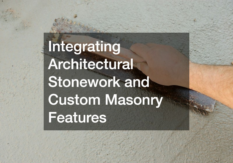 Integrating Architectural Stonework and Custom Masonry Features