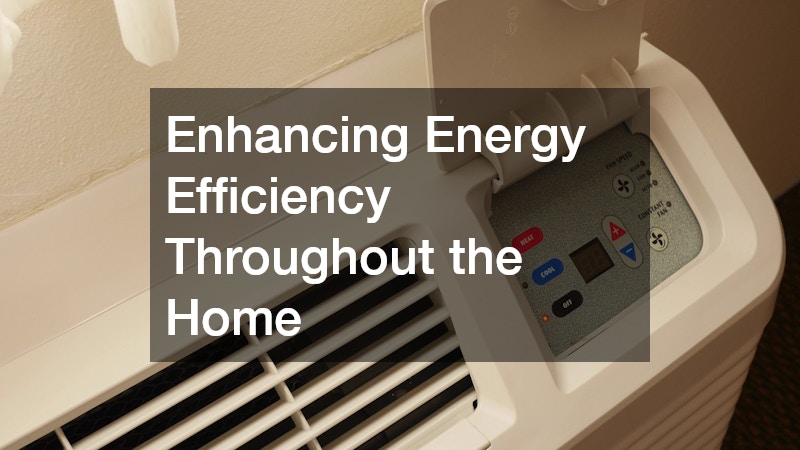 Enhancing Energy Efficiency Throughout the Home