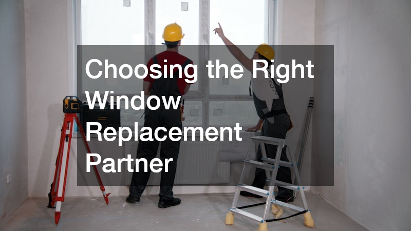 Choosing the Right Window Replacement Partner
