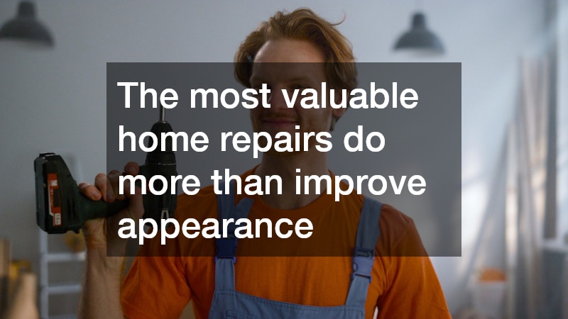 The most valuable home repairs do more than improve appearance