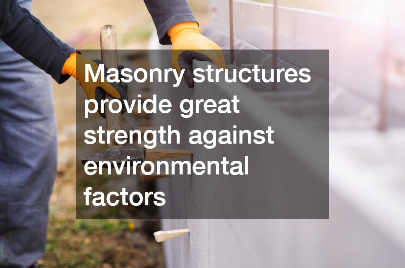 Masonry structures provide great strength against environmental factors