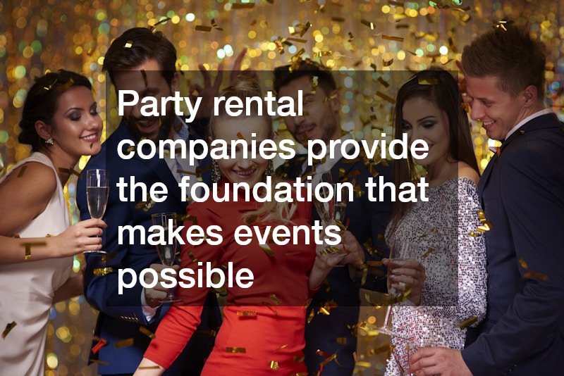 Party rental companies provide the foundation that makes events possible