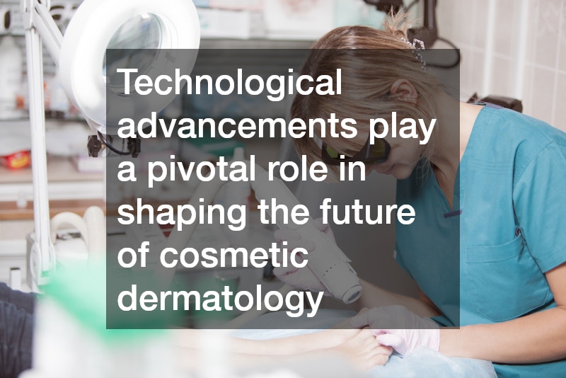 Technological advancements play a pivotal role in shaping the future of cosmetic dermatology