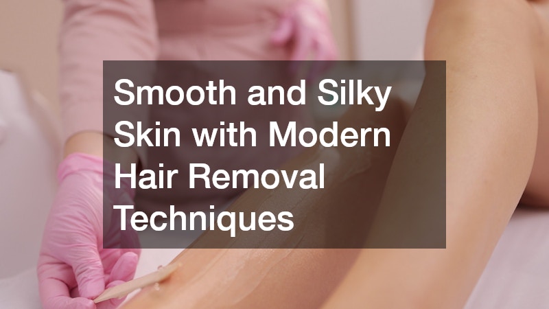 Smooth and Silky Skin with Modern Hair Removal Techniques