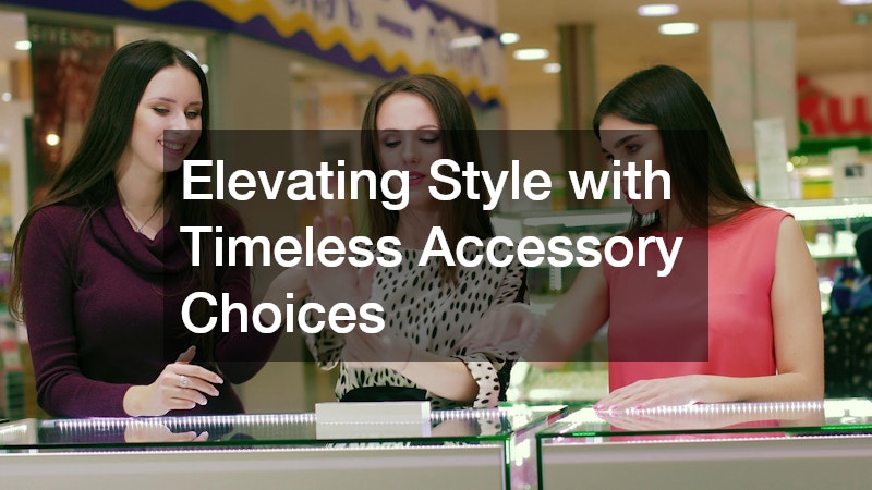 Elevating Style with Timeless Accessory Choices