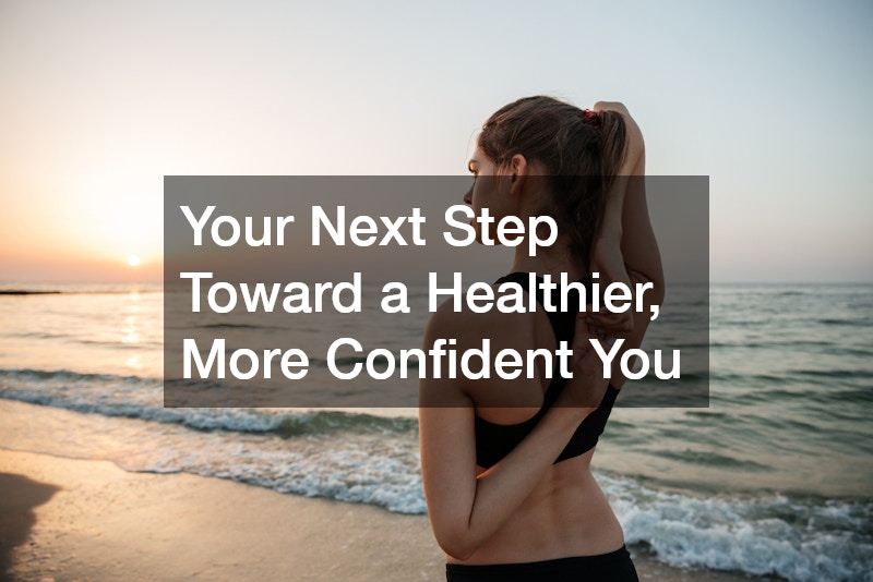 Your Next Step Toward a Healthier, More Confident You