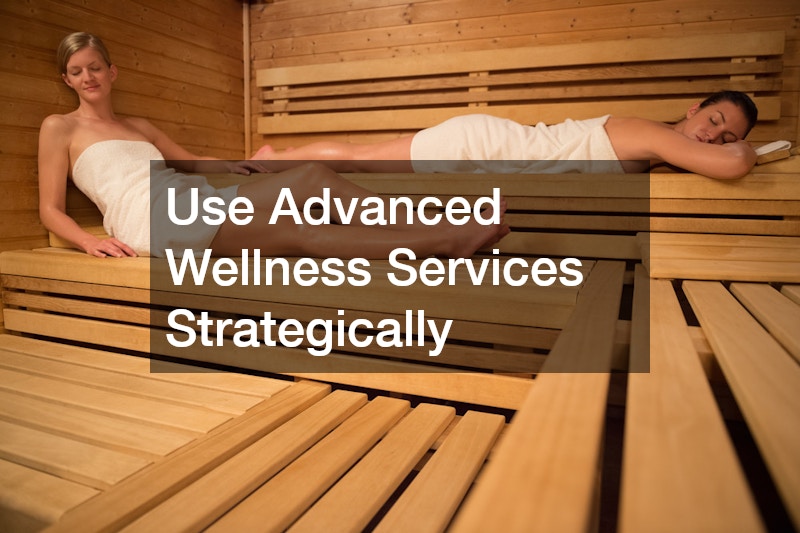 Use Advanced Wellness Services Strategically